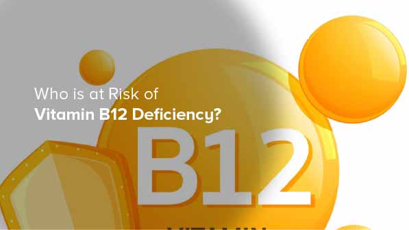 Who Is at Risk of Vitamin B12 Deficiency?